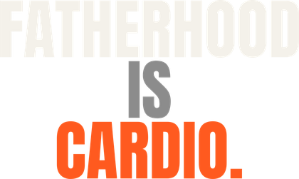 Fatherhood Is Cardio